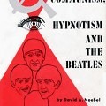 Communism, Hypnotism, and the Beatles, by David Noebel