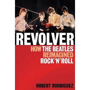Revolver How the Beatles Reimagined Rock and Roll