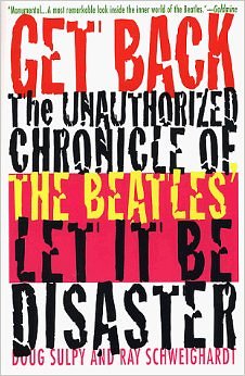 Get Back The Unauthorized Chronicle of the Beatles Let It Be Disaster